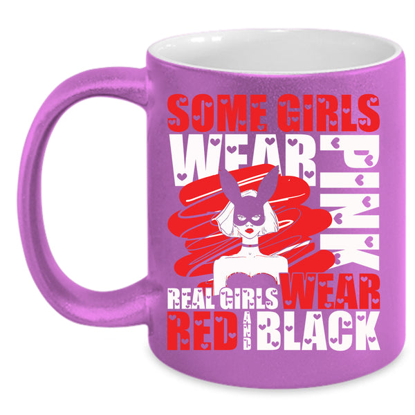 Some Girls Wear Pink Coffee Mug, Real Girls Wear Red And Black Coffee Cup