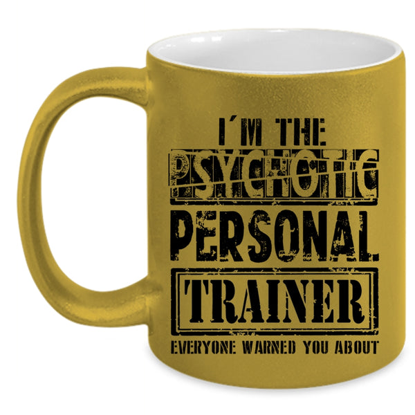Funny Personal Trainer Coffee Mug, I'm The Psychotic Personal Trainer Accent Mug