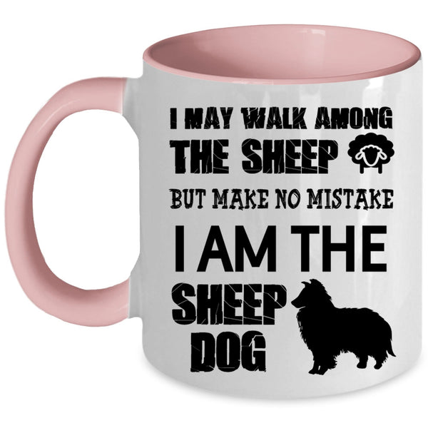 I Am The Sheep Dog Coffee Mug, I May Walk Among The Sheep Accent Mug