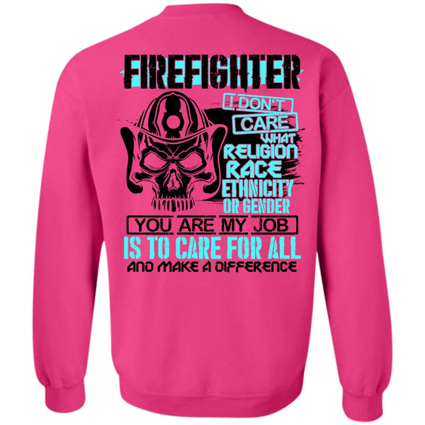 Being A Firefighter T Shirt, Firefighter I Don't Care Sweatshirt