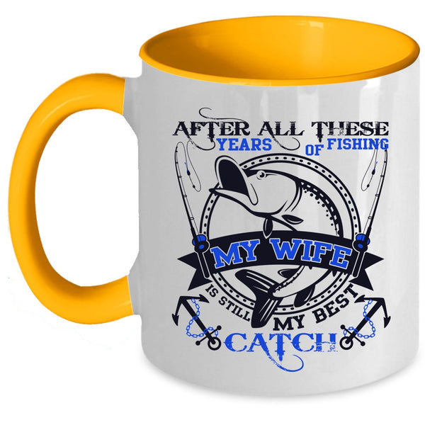 My Wife Is Still My Best Catch Coffee Mug, After All These Years Of Fishing Accent Mug