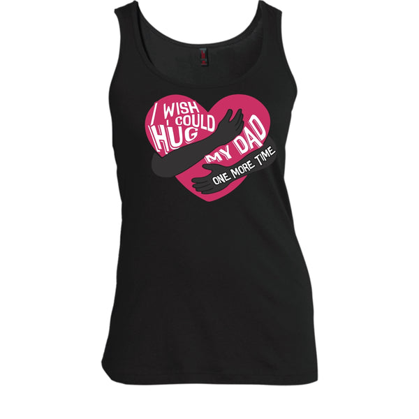 I Wish I Could Hug My Dad T Shirt, Hug My Dad One More Time Tank Top