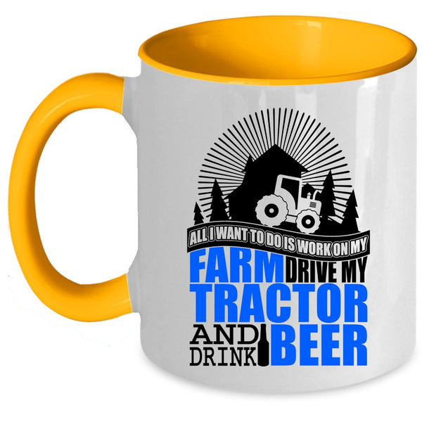 My Tractor And Drink Beer Coffee Mug, All I Want To Do Is Work On My Farm Accent Mug
