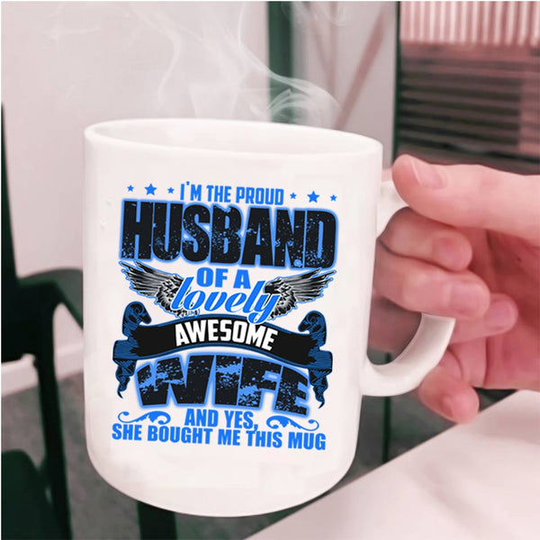 Gift For Wedding Coffee Mug, I'm The Proud Husband Of A Lovely Wife Cup