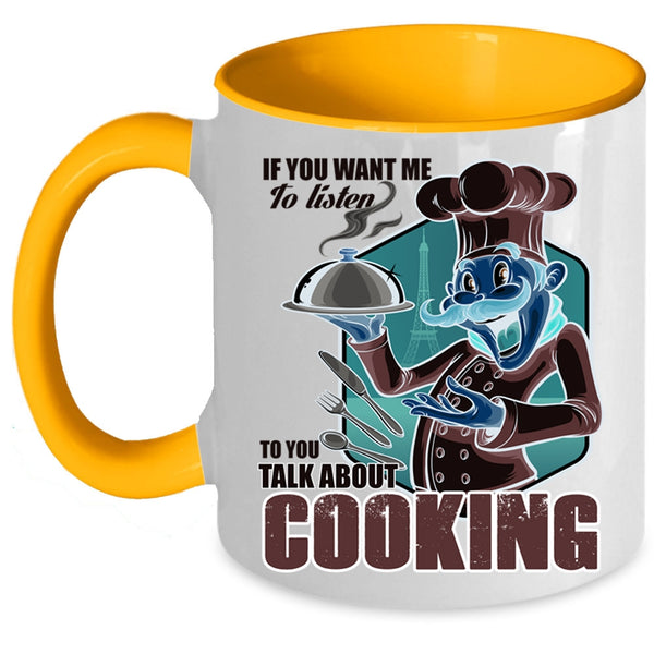 Talk About Cooking Coffee Mug, If You Want Me To Listen To You Accent Mug