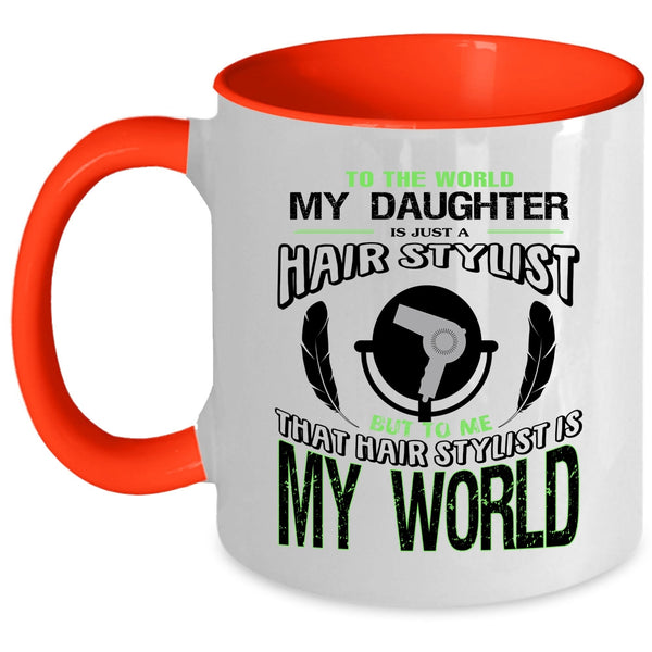 That Hairstylist Is My World Coffee Mug, My Daughter Is Just A Hair Stylist Accent Mug
