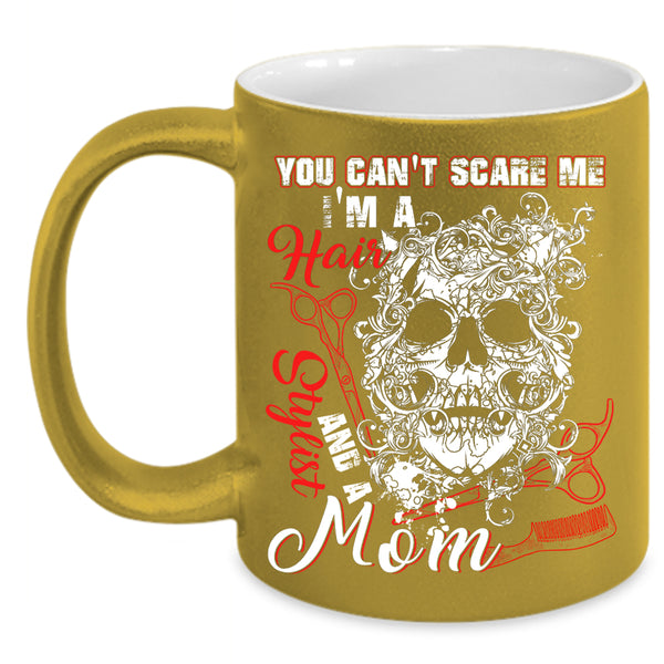 You Can't Scare Me Coffee Mug, I'm A Hair Stylist And A Mom Coffee Cup