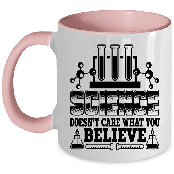Cool Scientist Coffee Mug, Science Doesn't Care What You Believe Accent Mug