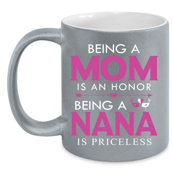 Being A Mom Is An Honor Coffee Mug, Being A Nana Is Priceless Coffee Cup