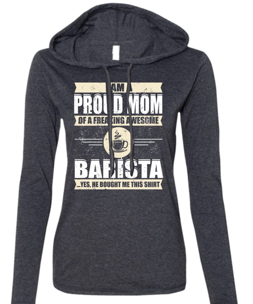 I Am A Proud Mom T Shirt, Awesome Barista T Shirt (Anvil Ladies Ringspun Hooded)