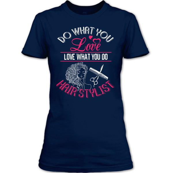 Do What You Love T Shirt, Love What You Do Hairstylist T Shirt