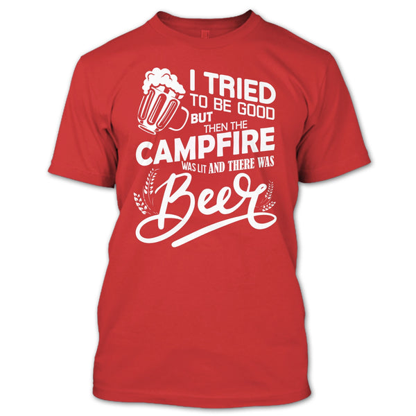 I Tried To be Good T Shirt, The Campfire Was Lit T Shirt