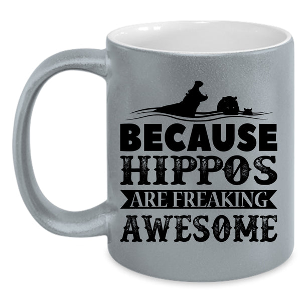 Funny Coffee Mug, Because Hippos Are Freaking Awesome Accent Mug