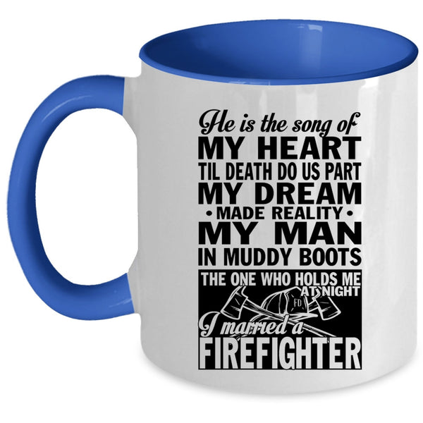 I Married A Firefighter Coffee Mug, He Is The Song Of My Heart Accent Mug