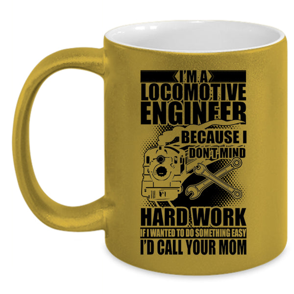 I Don't Mind Hard Work Coffee Mug, I'm A Locomotive Engineer Accent Mug