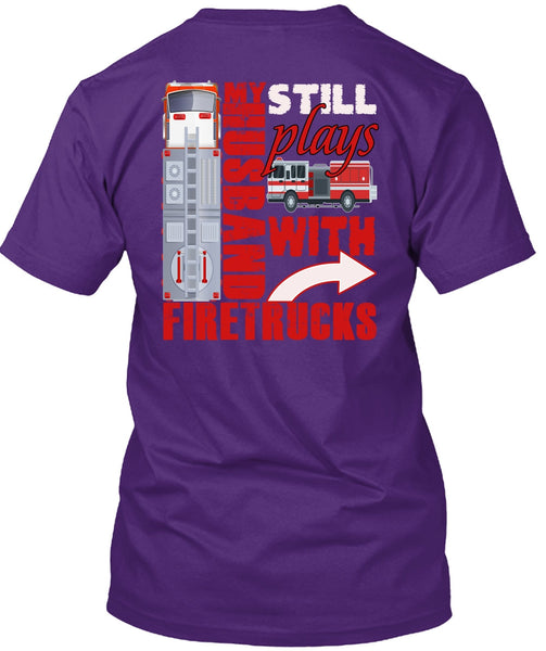 My Husband Still Plays With Firetrucks T Shirt, Being A Husband T Shirt