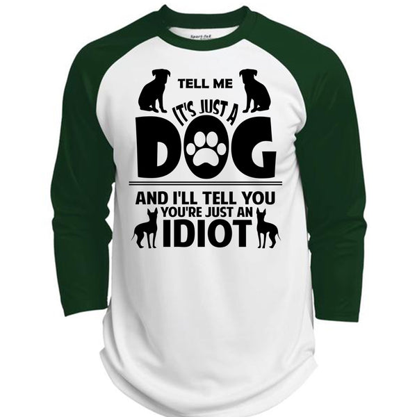 It's Just A Dog And I'll Tell You You're Just An Idiot T Shirt, Favorite T Shirt  (Polyester Game Baseball Jersey)