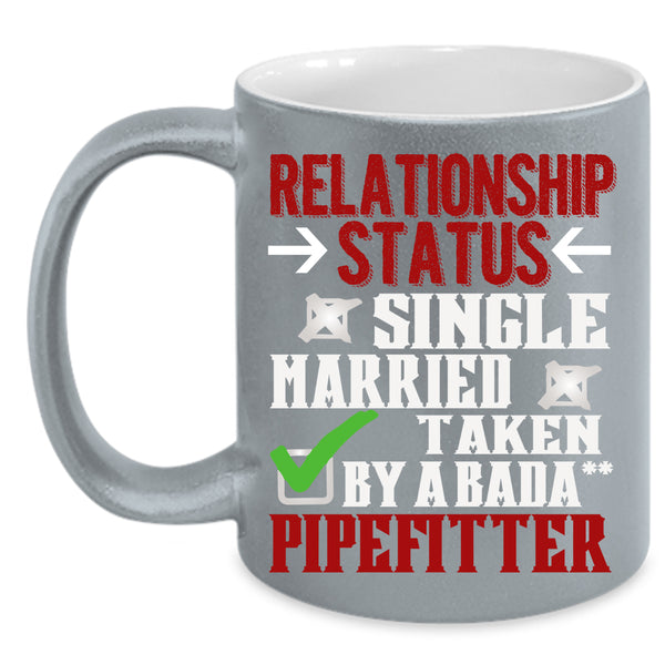 Relationship Status Coffee Mug, Taken By A Pipefitter Coffee Cup