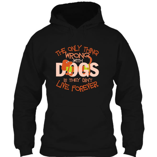 The Only Thing Wrong With Dog T Shirt, They Can't Live Forever T Shirt