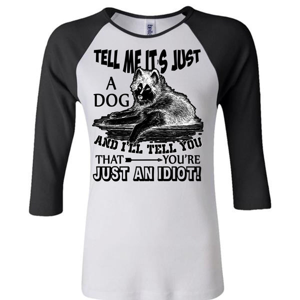 Tell Me It's Just A Dog T Shirt, I Love My Dog T Shirt, Awesome T-Shirts