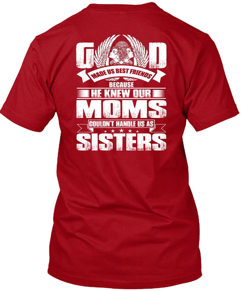 He Knew Our Moms T Shirt, Handle Us As Sisters T Shirt