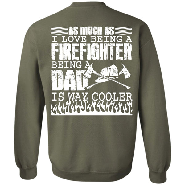 Being A Dad T Shirt, Being A Firefighter Sweatshirt