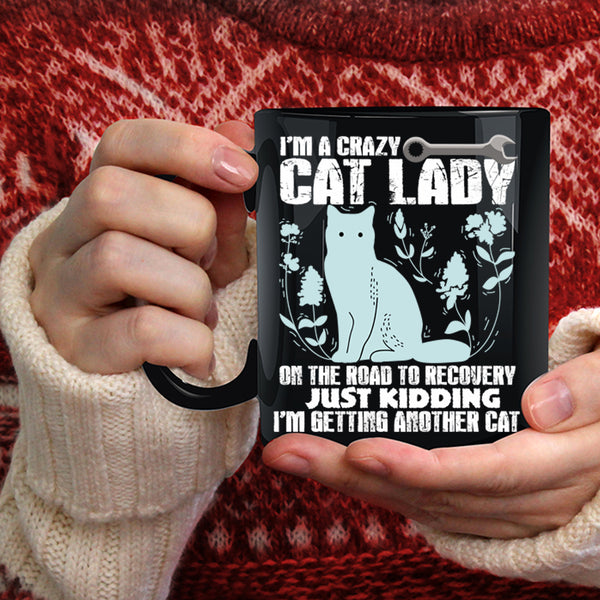 I'm A Crazy Cat Lady Coffee Mug, I'm Getting Another Cat Coffee Cup