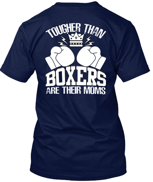 Tougher Than Boxers Are Their Moms T Shirt, Being A Boxer T Shirt