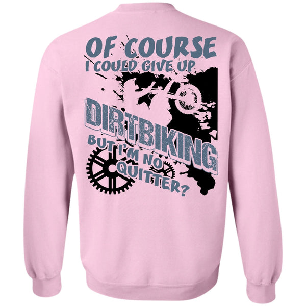 I Love Biking T Shirt, I Could Give Up Dirt Biking Sweatshirt