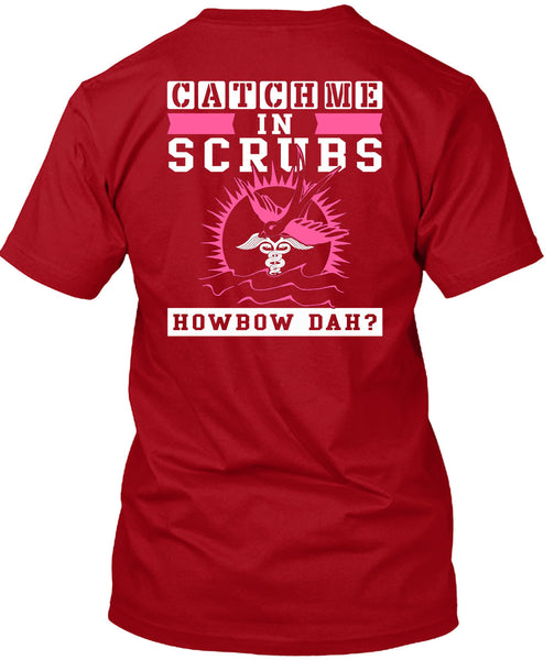 Catch Me In Scrubs Howbow Dah T Shirt, I Love Doctor T Shirt