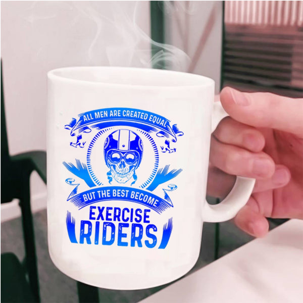 The Best Become Exercise Riders Coffee Mug, All Men Are Created Equal Cup