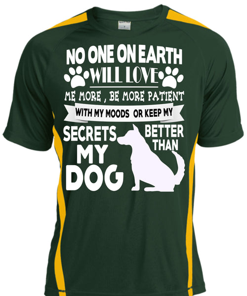 Secrets Better Than My Dog T Shirt, No One On Earth Will Love T Shirt, Cool Shirt