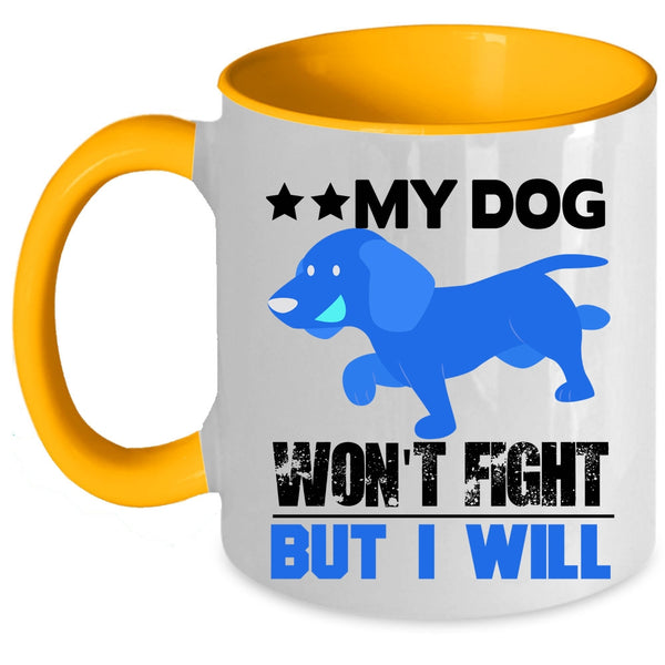 Cool Dogs Coffee Mug, My Dog Won't Fight But I Will Accent Mug