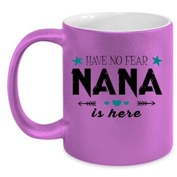 Cute Gift For Nana Coffee Mug, Have No Fear Nana Is Here Accent Mug