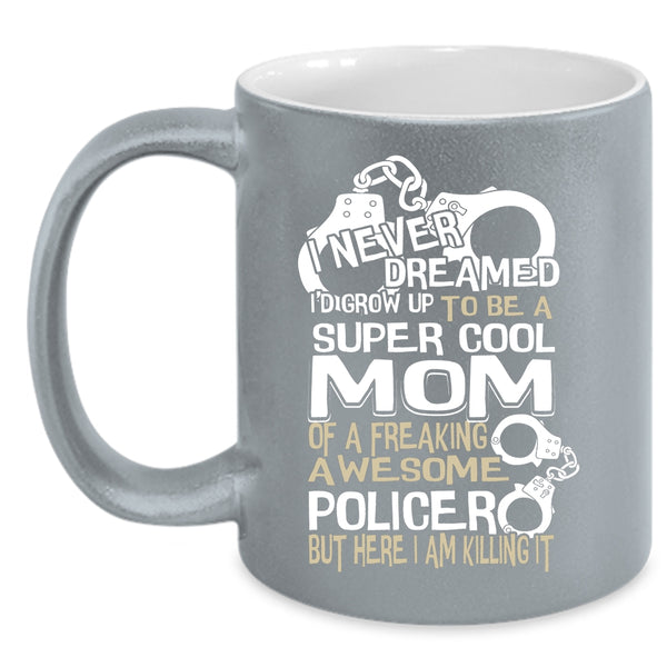 I'd Grow Up To Be A Cool Mom Of A Policer Coffee Mug, Cool Mom Coffee Cup