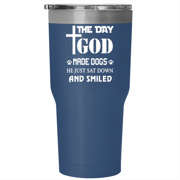 The Day God Made Dogs Tumbler 30 oz Stainless Steel, Gift For Dog Lover Travel Mug