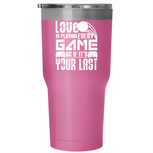 Love Is Playing Every Game Tumbler 30 oz Stainless Steel, Funny Gift For Gamers Travel Mug