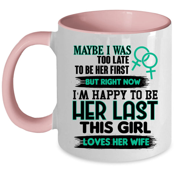 This Girl Loves Her Wife Coffee Mug, I'm Happy To Be Her Last Accent Mug