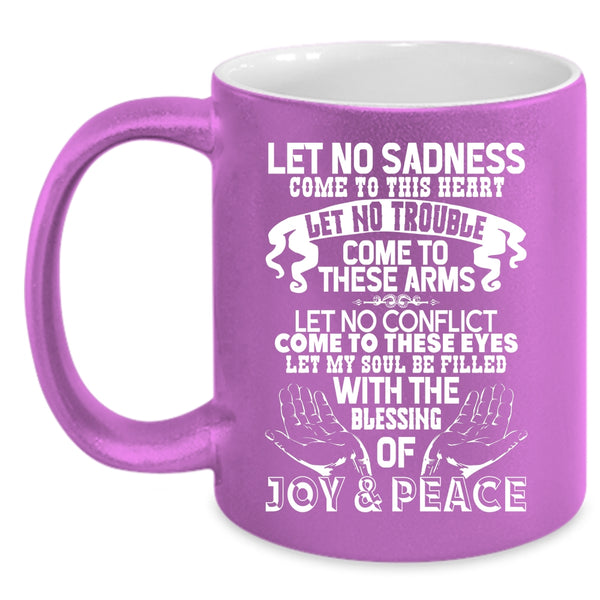 Let No Sadness Come To This Heart Coffee Mug, Let No Trouble Come To These Arms Coffee Cup