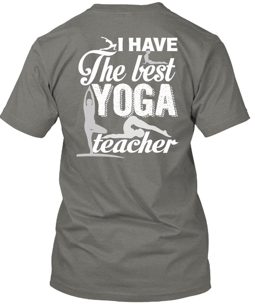 I Have The Best Yoga Teacher T Shirt, Being A Teacher T Shirt