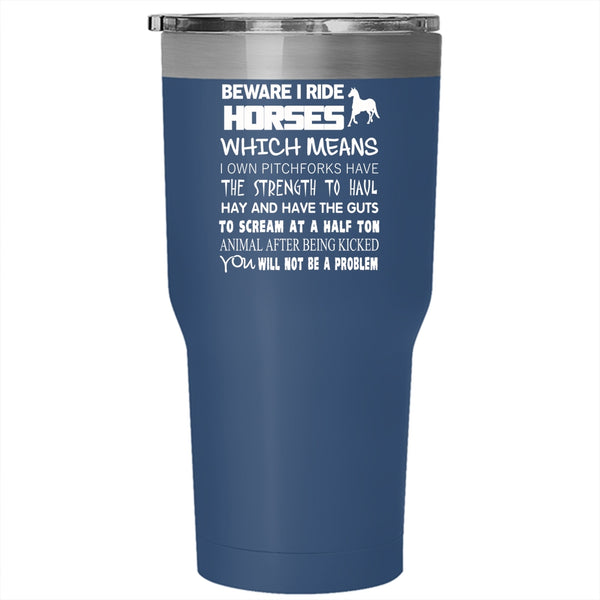 Beware I Ride Horses Tumbler 30 oz Stainless Steel, Funny Gift For Equestrians Travel Mug