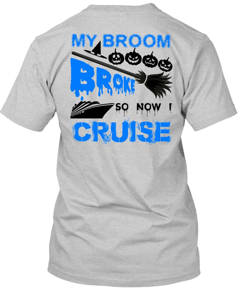My Broom Broke So Now I Cruise T Shirt, Wait For Halloween T Shirt
