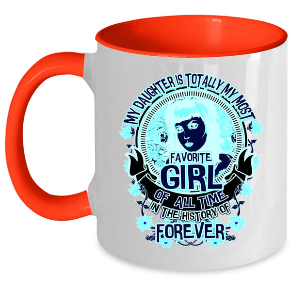 Cute Daughter Coffee Mug, My Daughter Is My Most Favorite Girl Accent Mug