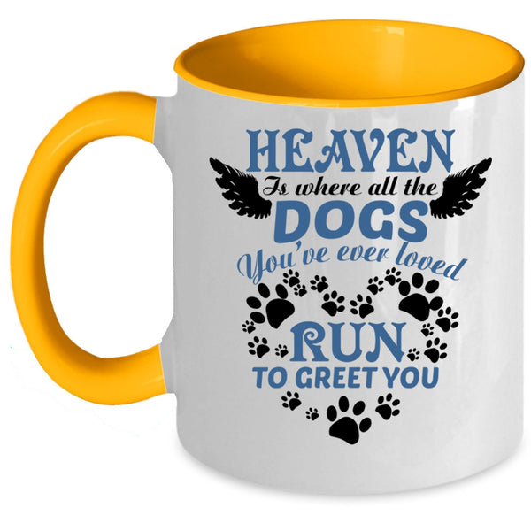 You're Ever Loved Run To Greet You Coffee Mug, Heaven Is Where All The Dogs Accent Mug