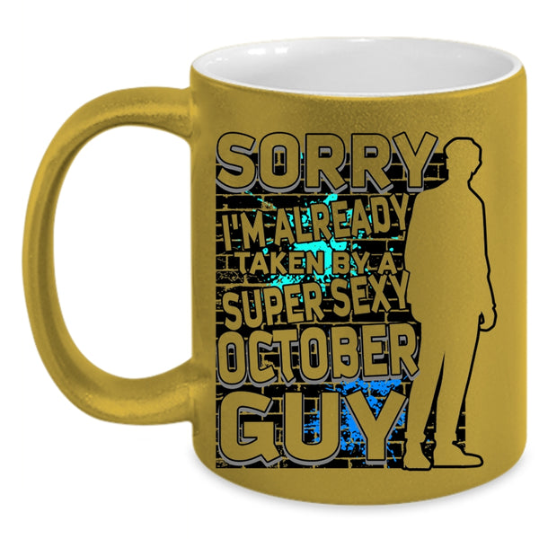 Cool October Guy Coffee Mug, I'm Already Taken By A October Guy Accent Mug
