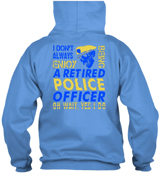 I Don't Always Enjoy T Shirt, I Love Police T Shirt