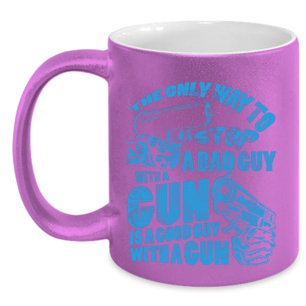 Good Guy With A Gun Coffee Mug, The Only Way To Stop A Bad Guy With A Gun Accent Mug