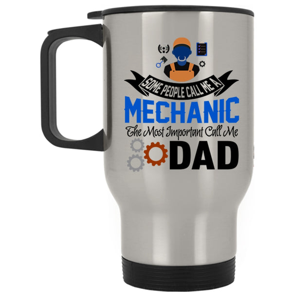 The Most Important Call Me Dad Travel Mug, Call Me A Mechanic Mug