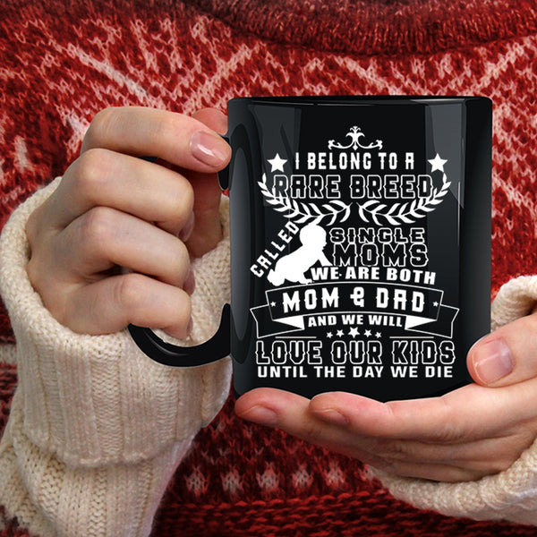 I Belong To A Rare Breed Called Single Moms Coffee Mug, We Will Love Our Kids Coffee Cup