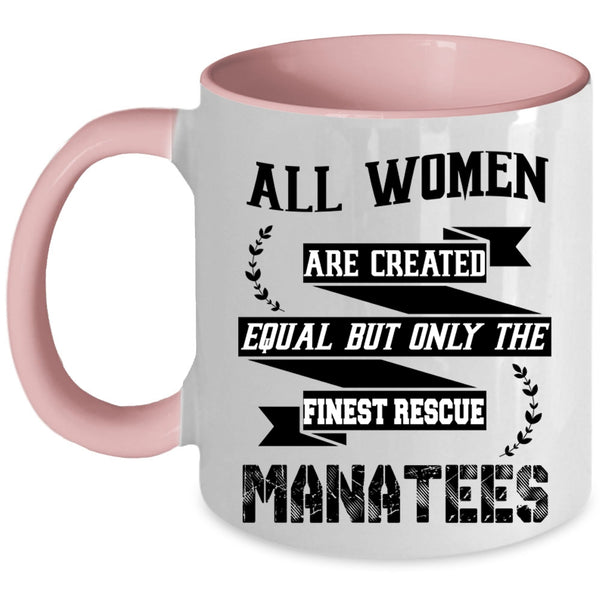 Only The Finest Rescue Manatees Coffee Mug, All Women Are Created Equal Accent Mug